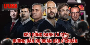 Kèo Đồng Banh Là Gì? Hướng Dẫn Dự Đoán Kèo 0 Chuẩn